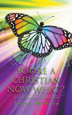 YOU‘RE A CHRISTIAN NOW WHAT?