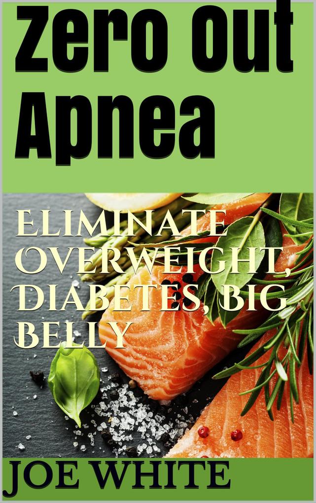 Zero Out Apnea: Eliminate Overweight Diabetes Big Belly