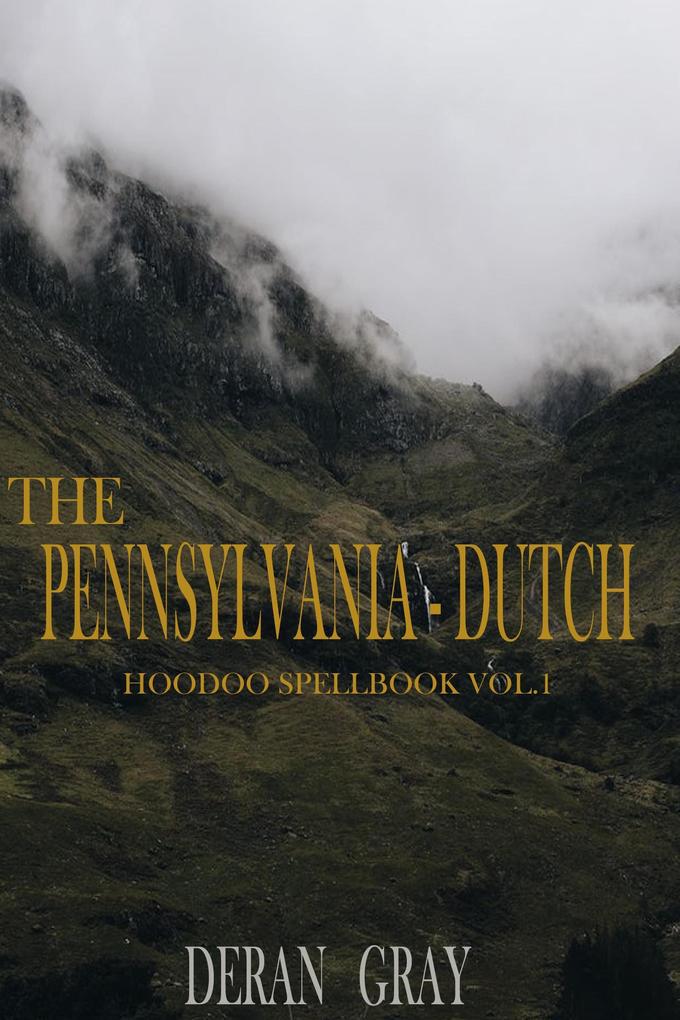 The Pennsylvania-Dutch Hoodoo Spellbook Vol. 1