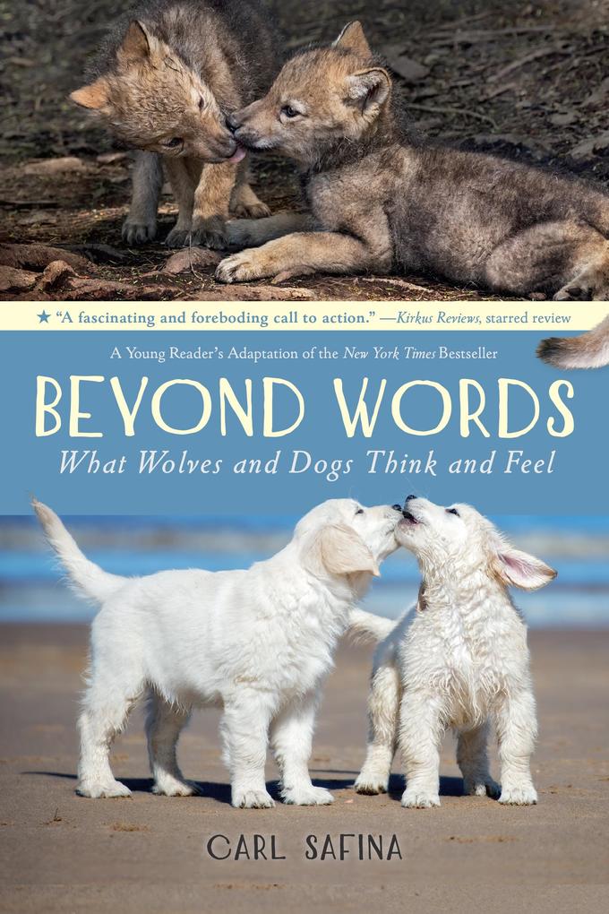Beyond Words: What Wolves and Dogs Think and Feel (A Young Reader‘s Adaptation)