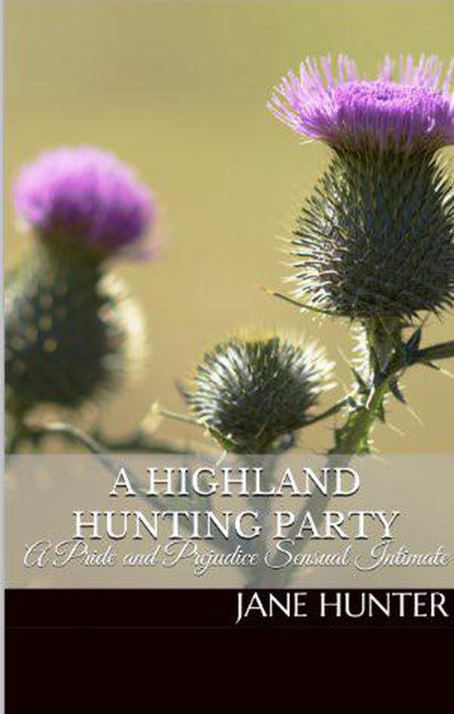 A Highland Hunting Party: A Pride and Prejudice Sensual Intimate (Mr. Darcy's Highland Fling #1)