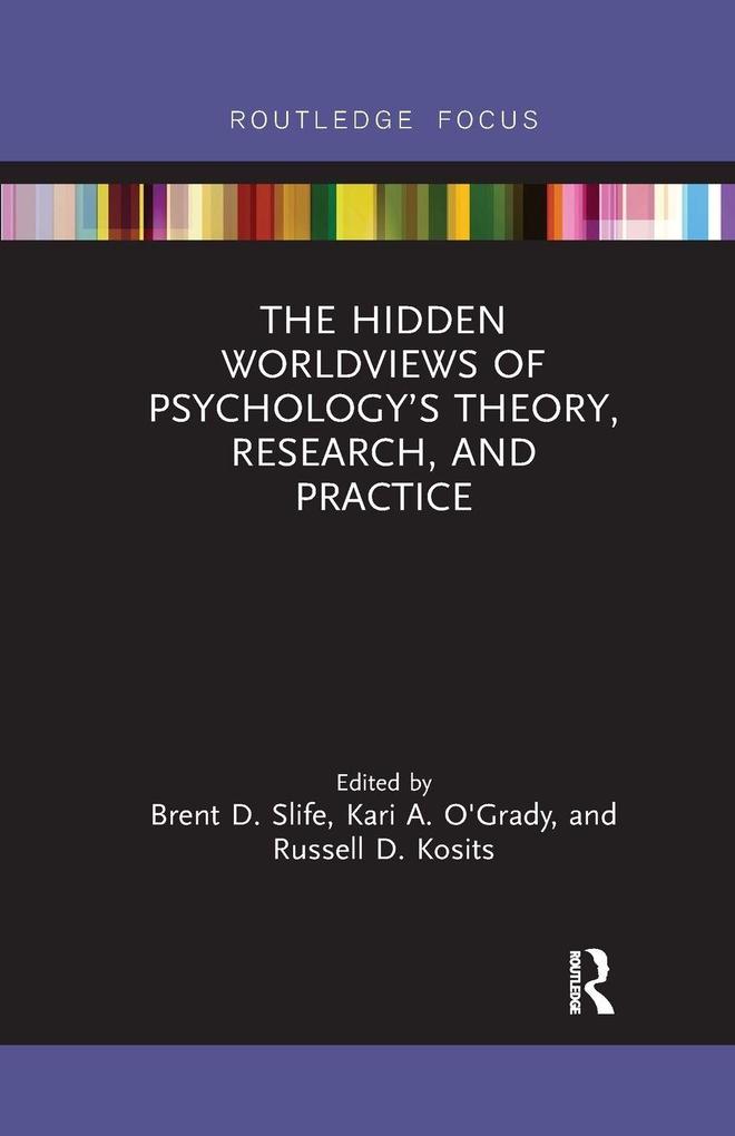 The Hidden Worldviews of Psychology's Theory Research and Practice