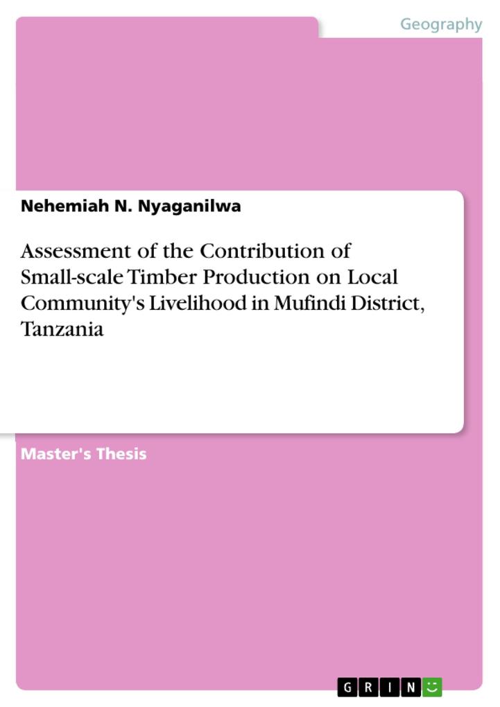 Assessment of the Contribution of Small-scale Timber Production on Local Community‘s Livelihood in Mufindi District Tanzania