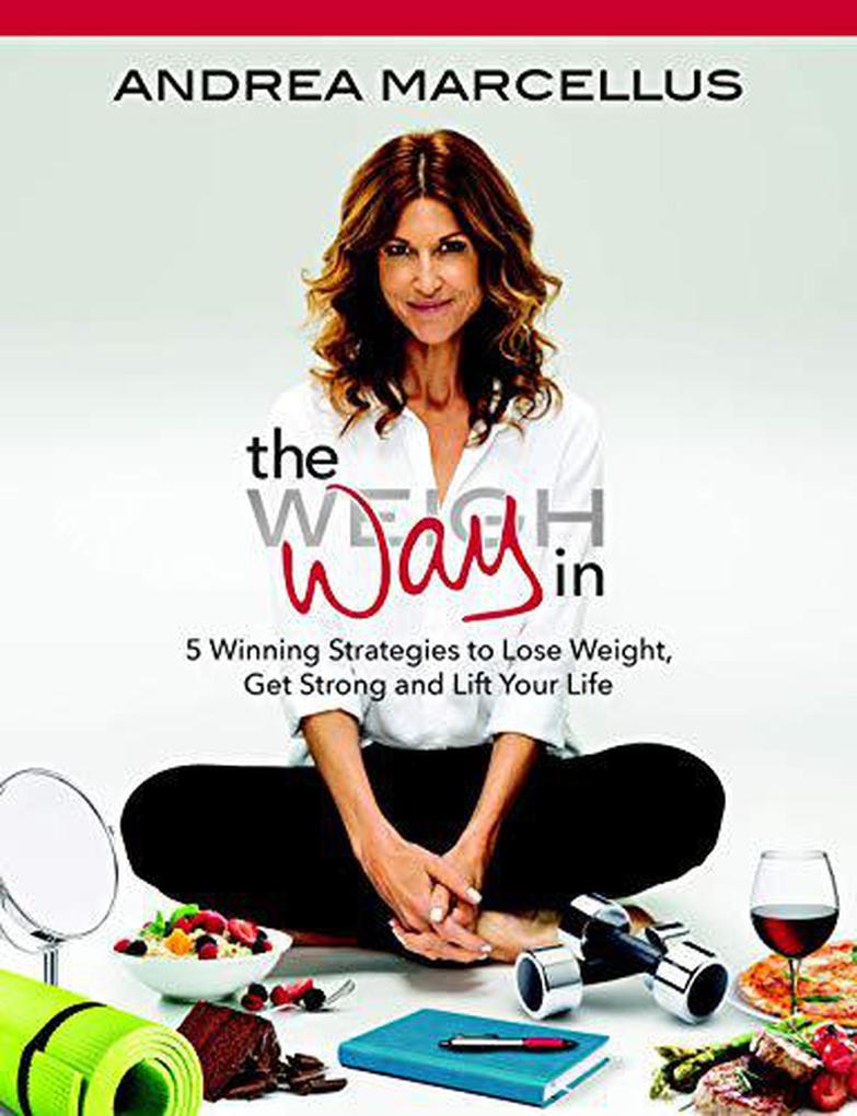 The Way In: 5 Winning Strategies to Lose Weight Get Strong and Lift Your Life