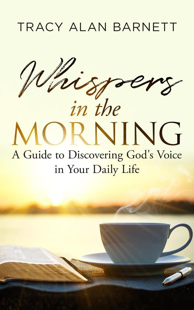 Whispers in the Morning: A Guide to Discovering God‘s Voice in Your Daily Life