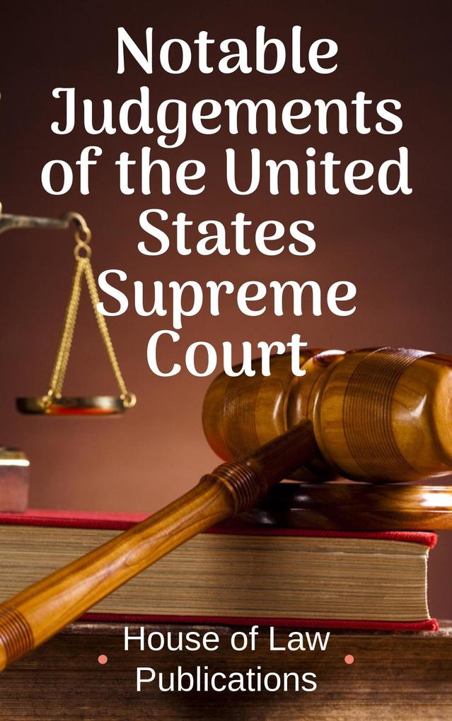Notable Judgements of the United States Supreme Court: Full Text Judgements with Summary