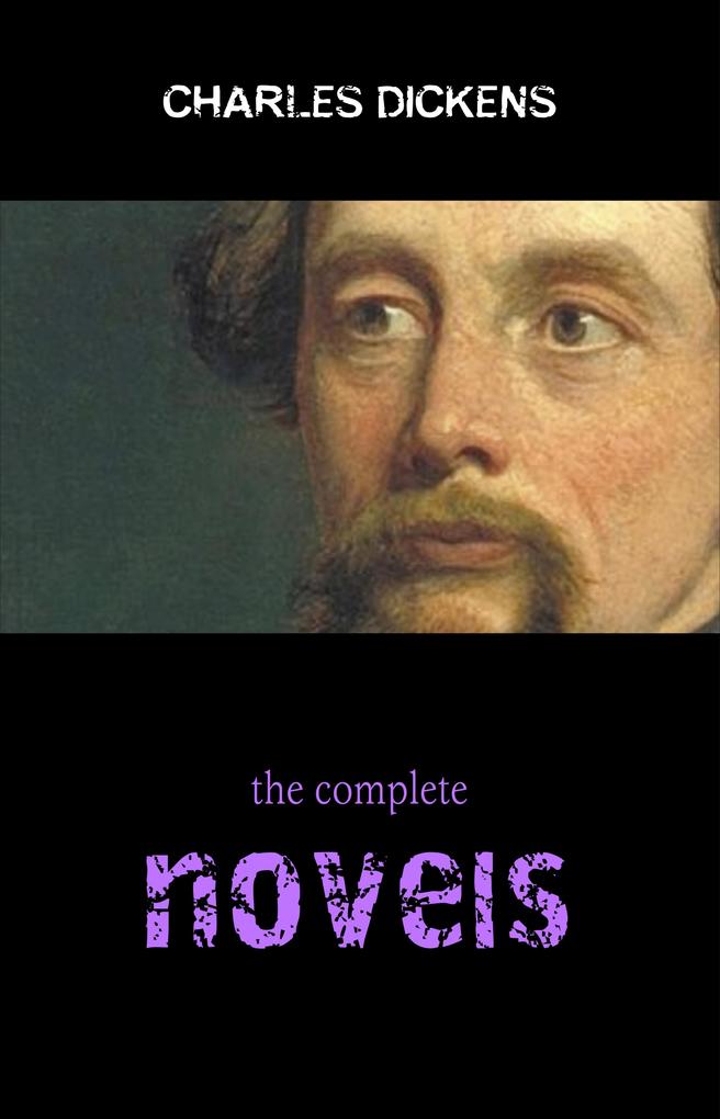 Complete Novels of Charles Dickens! 15 Complete Works (A Tale of Two Cities Great Expectations Oliver Twist David Copperfield Little Dorrit Bleak House Hard Times Pickwick Papers)