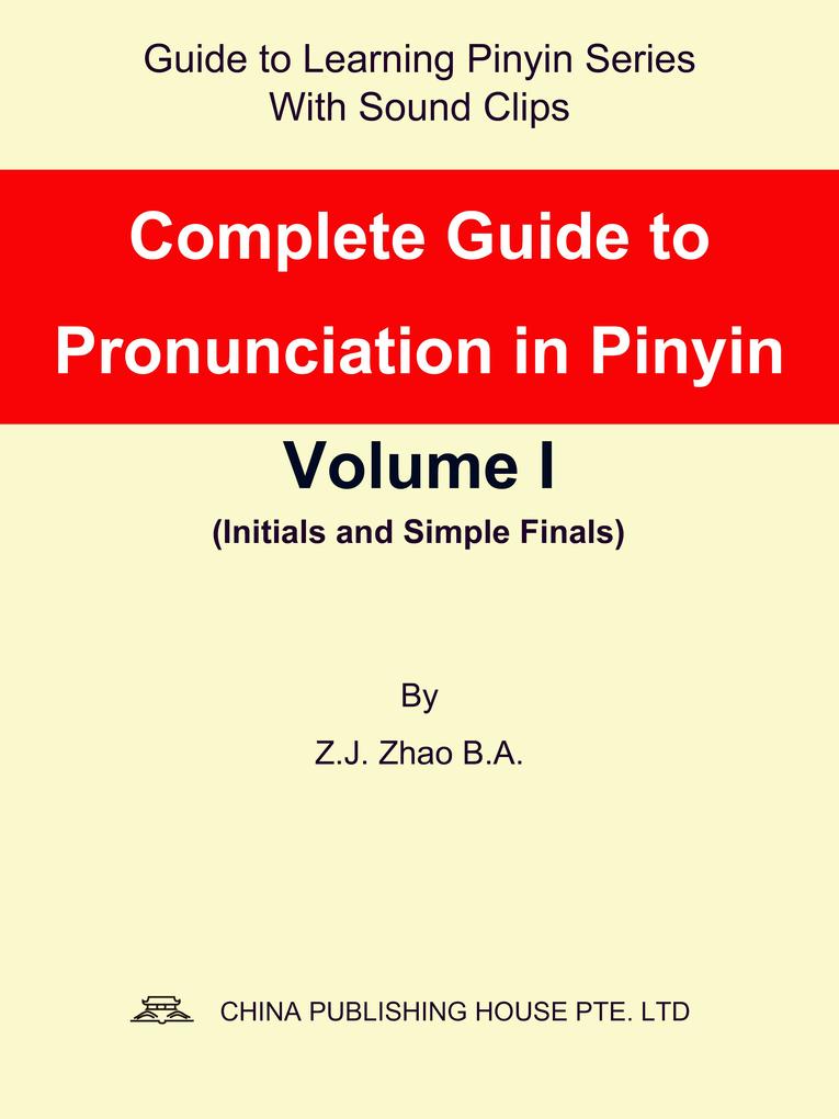 Complete Guide to Pronunciation in Pinyin Volume I