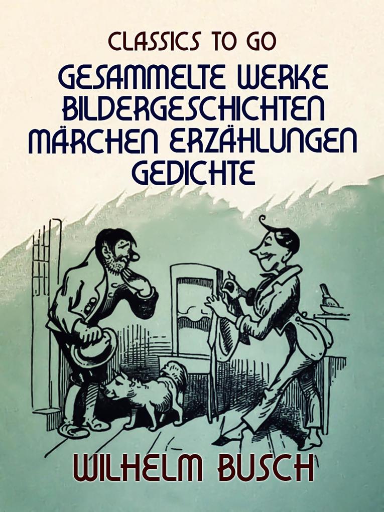 Wilhelm Busch - Gesammelte Werke Bildergeschichten Märchen Erzählungen Gedichte