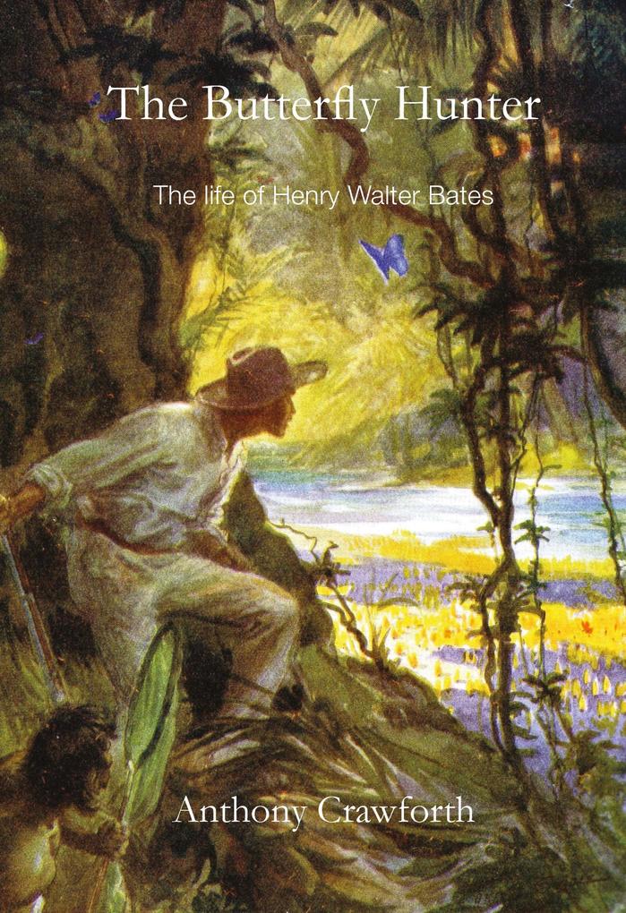 Butterfly Hunter: The Life of Henry Walter Bates