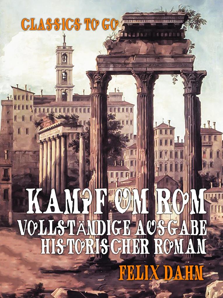 Kampf um Rom - Vollständige Ausgabe Historischer Roman