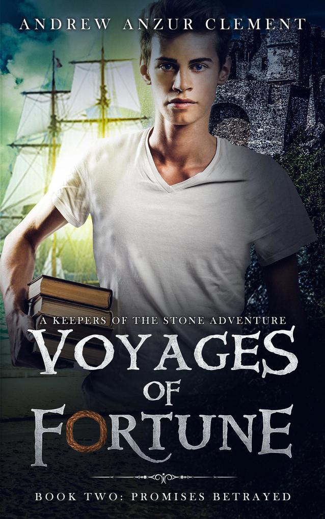 Promises Betrayed: Voyages of Fortune Book Two. An Historical Fantasy Time-Travel Adventure.