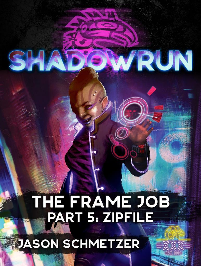 Shadowrun: The Frame Job Part 5: Zipfile (Shadowrun Novella)
