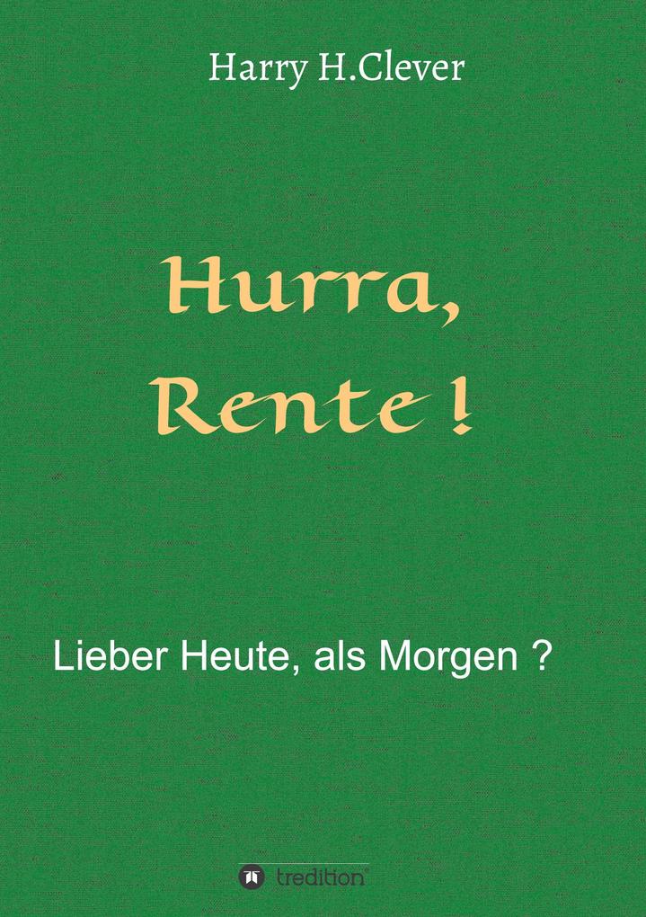 Hurra Rente ! Lieber Heute als Morgen !