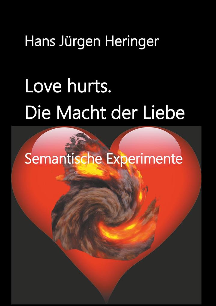 Love hurts. Die Macht der Liebe - Hans Jürgen Heringer
