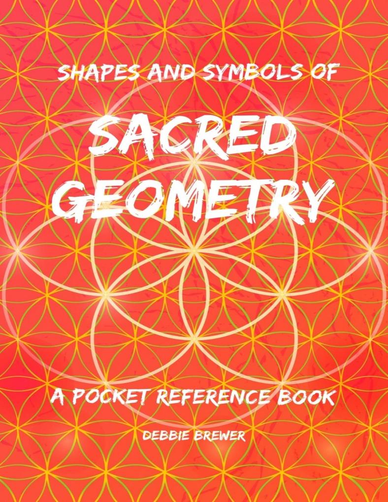 Shapes and Symbols of Sacred Geometry a Pocket Reference Book