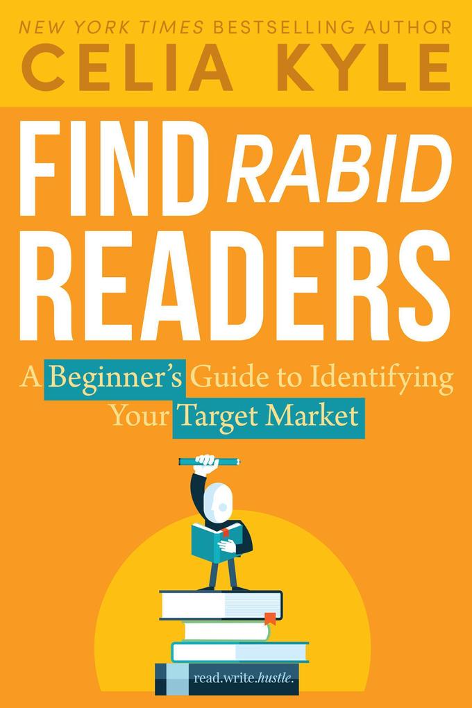 Find Rabid Readers: A Beginner‘s Guide to Identifying Your Target Market (Read Write Hustle #1)