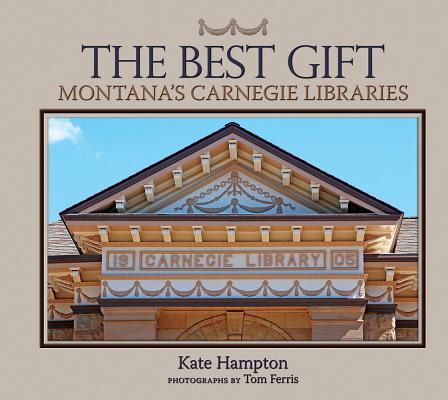 The Best Gift: Montana‘s Carnegie Libraries