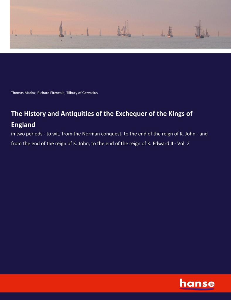 The History and Antiquities of the Exchequer of the Kings of England