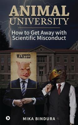Animal University: How to get away with Scientific Misconduct