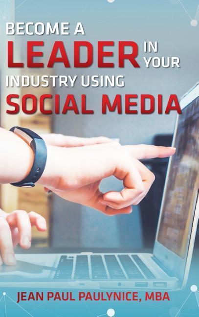 Become a Leader in Your Industry Using Social Media