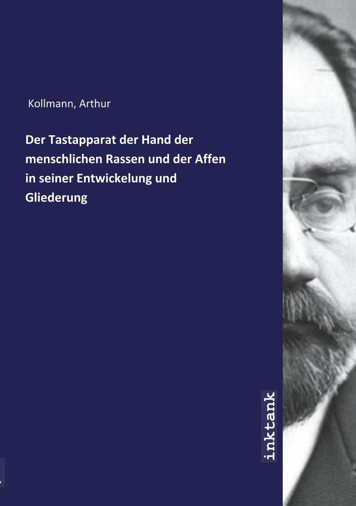 Der Tastapparat der Hand der menschlichen Rassen und der Affen in seiner Entwickelung und Gliederung