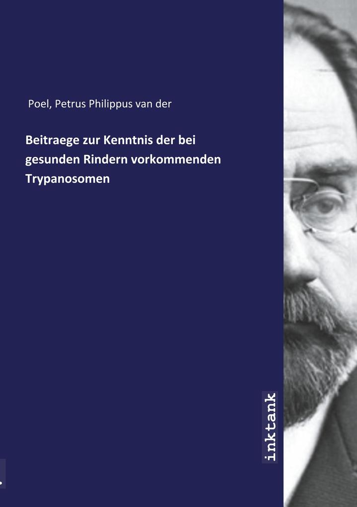 Image of Beitraege zur Kenntnis der bei gesunden Rindern vorkommenden Trypanosomen