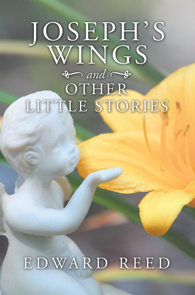 Joseph‘s Wings and Other Little Stories
