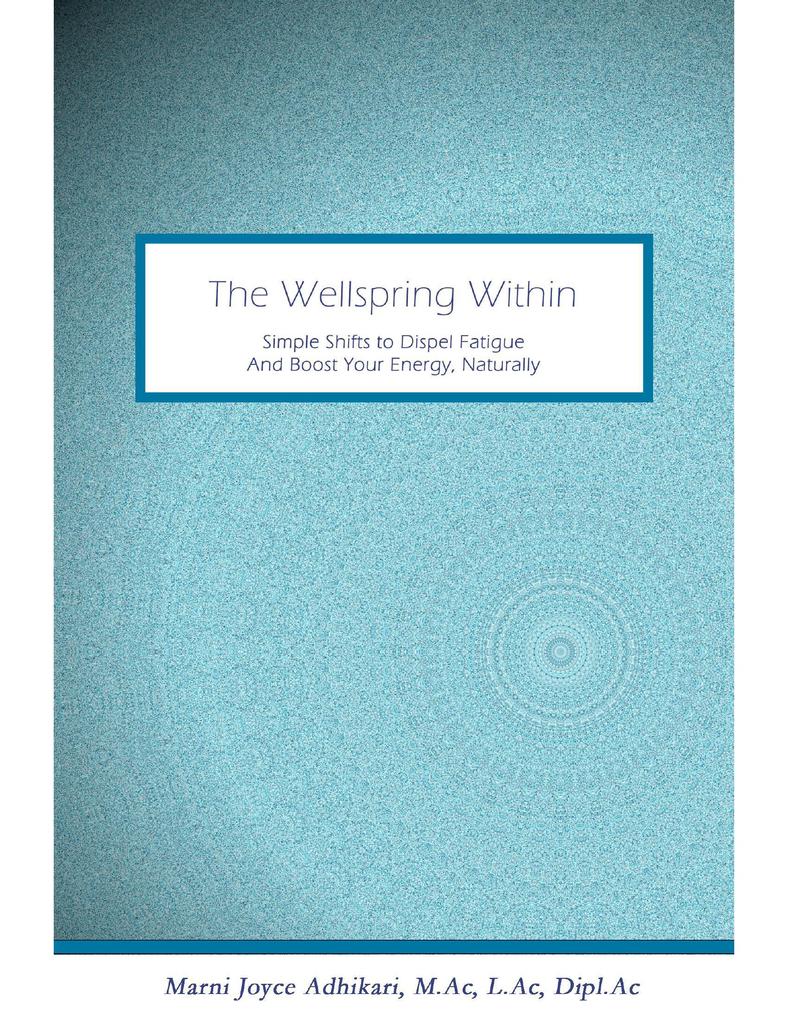 The Wellspring Within: Simple Shifts to Dispel Fatigue and Boost Your Energy Naturally