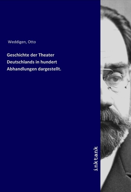 Geschichte der Theater Deutschlands in hundert Abhandlungen dargestellt. - Otto Weddigen