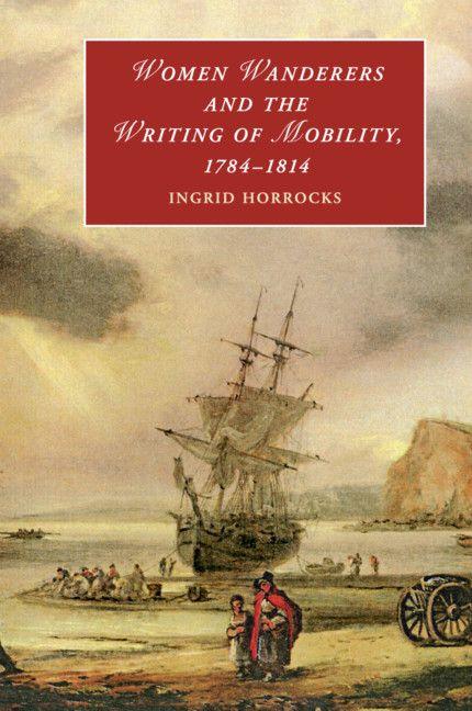 Women Wanderers and the Writing of Mobility 1784-1814