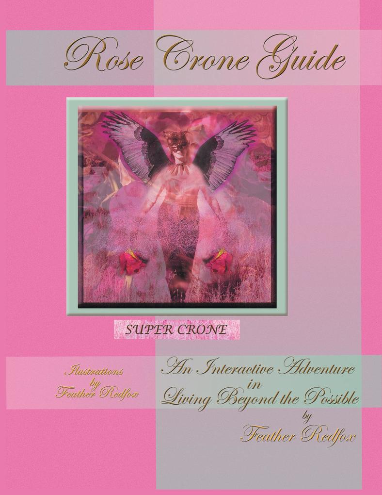 Rose Crone Guide: An Interactive Adventure in Living Beyond the Possible