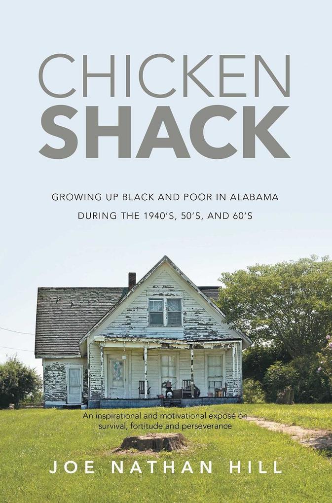 Chicken Shack: Growing Up Black and Poor in Alabama During the 1940‘s 50‘s and 60‘s