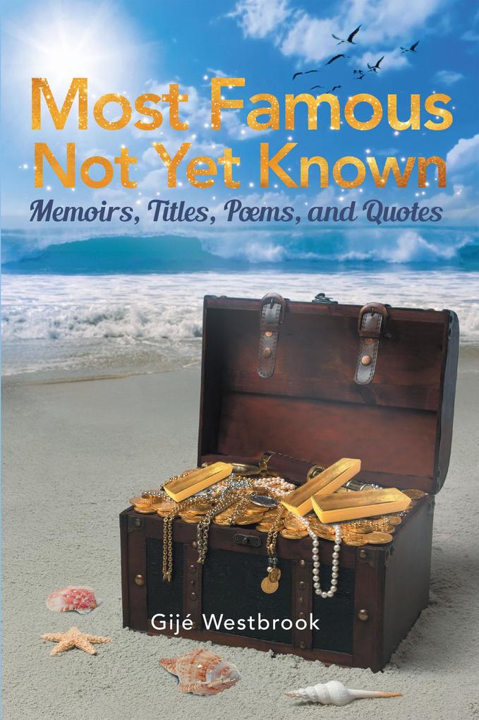Most Famous Not Yet Known: Memoirs Titles Poems and Quotes