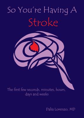 So You‘re Having a Stroke the first few seconds minutes hours days and weeks