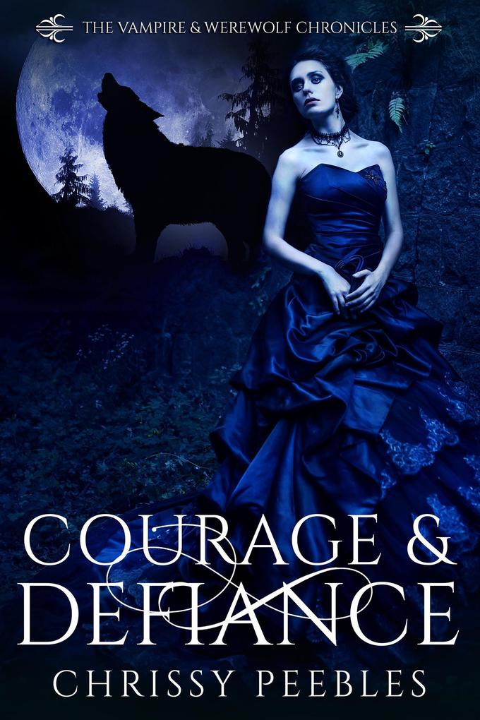 Courage & Defiance (The Vampire & Werewolf Chronicles #9)