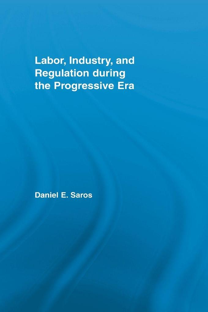 Labor Industry and Regulation during the Progressive Era