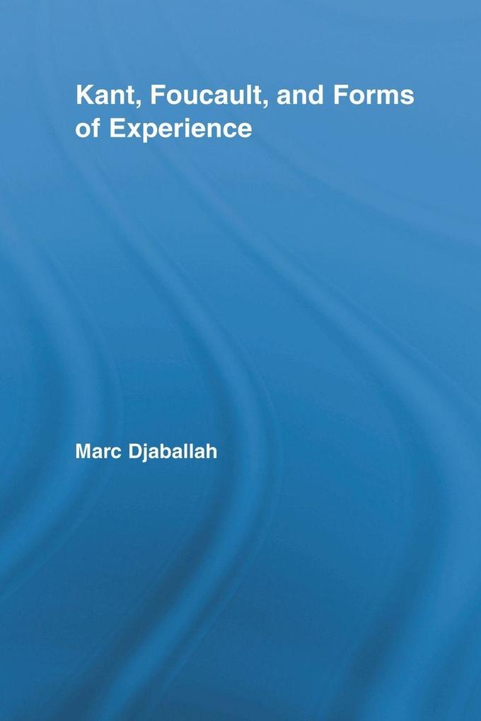 Kant Foucault and Forms of Experience