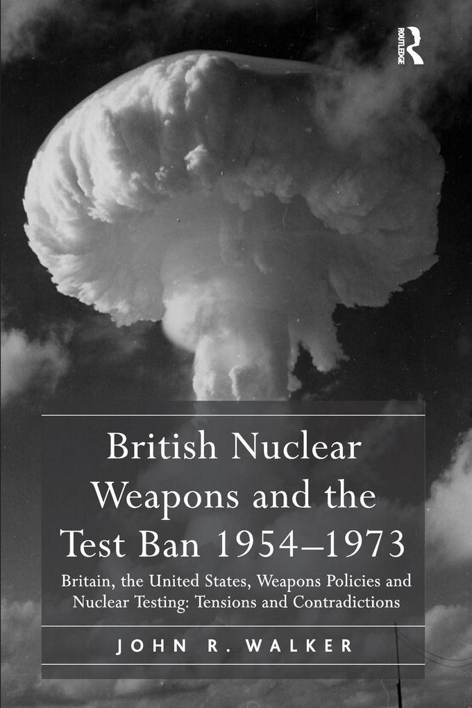 British Nuclear Weapons and the Test Ban 1954-1973