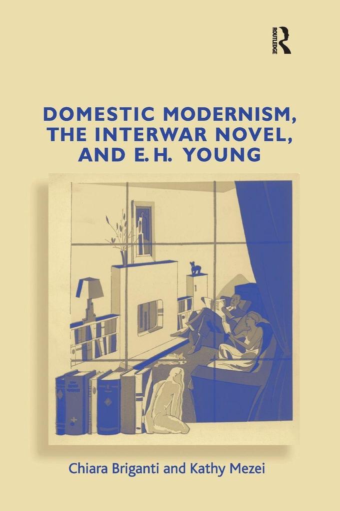 Domestic Modernism the Interwar Novel and E.H. Young