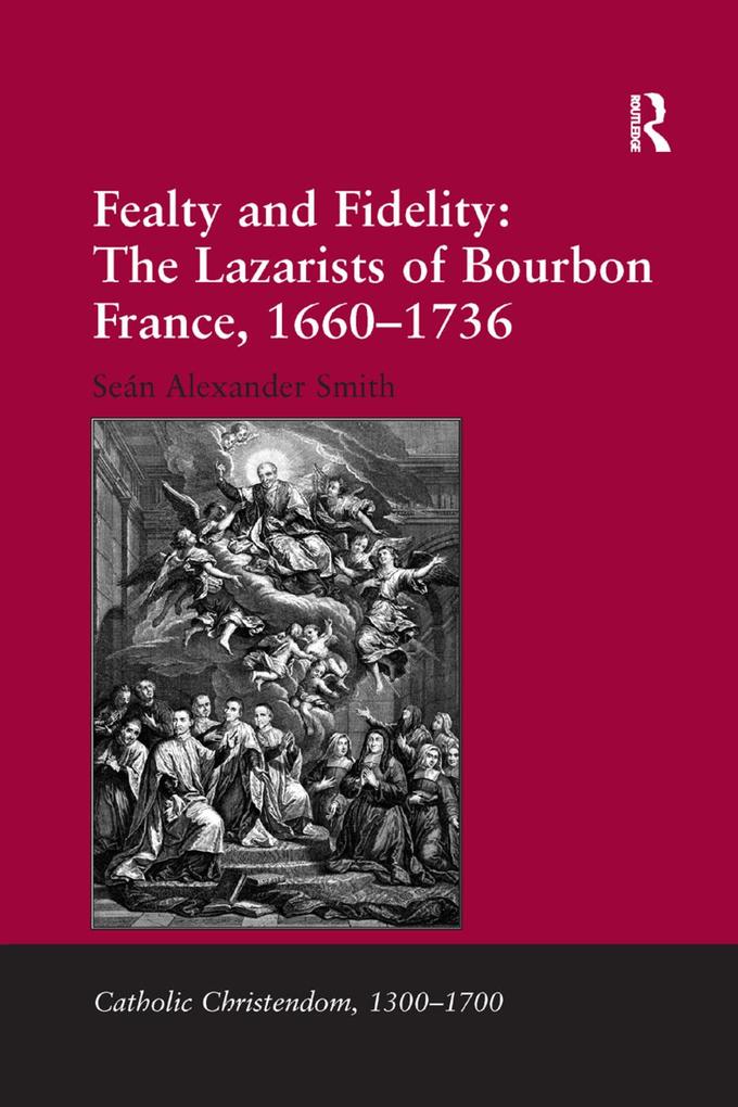 Fealty and Fidelity: The Lazarists of Bourbon France 1660-1736