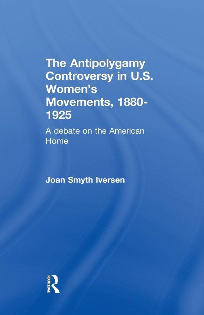 The Antipolygamy Controversy in U.S. Women's Movements 1880-1925