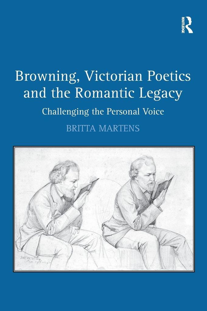 Browning Victorian Poetics and the Romantic Legacy