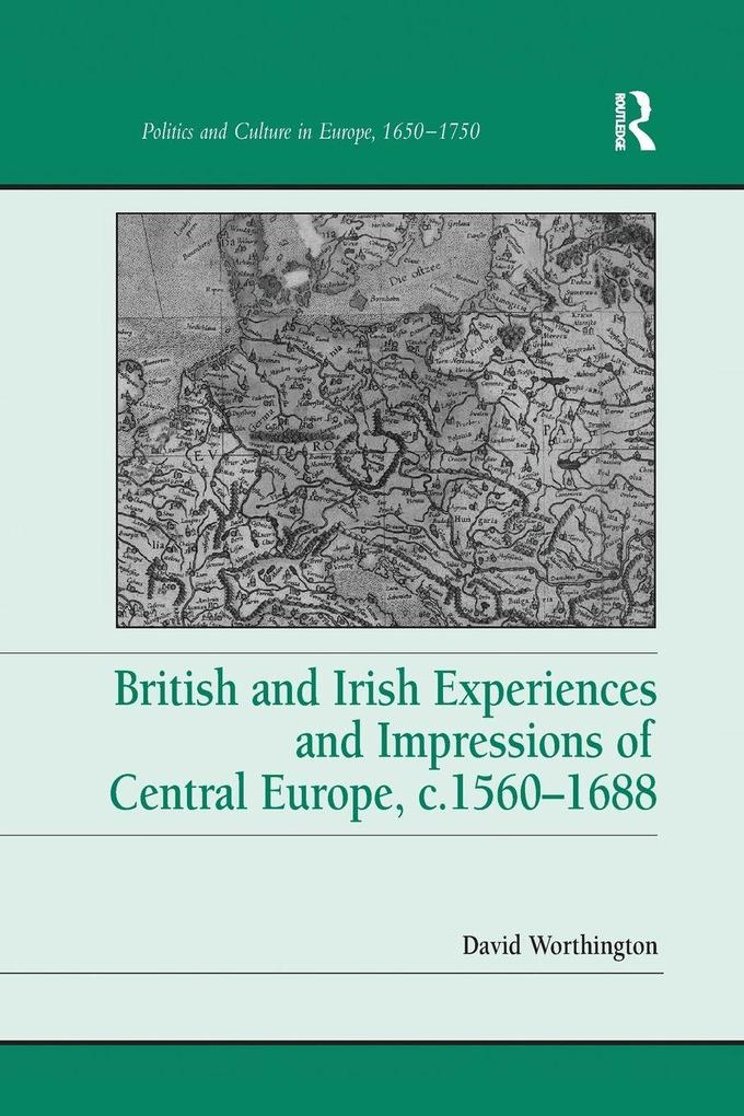 British and Irish Experiences and Impressions of Central Europe c.1560-1688