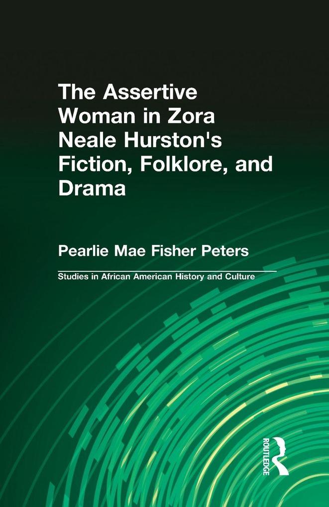 The Assertive Woman in Zora Neale Hurston's Fiction Folklore and Drama