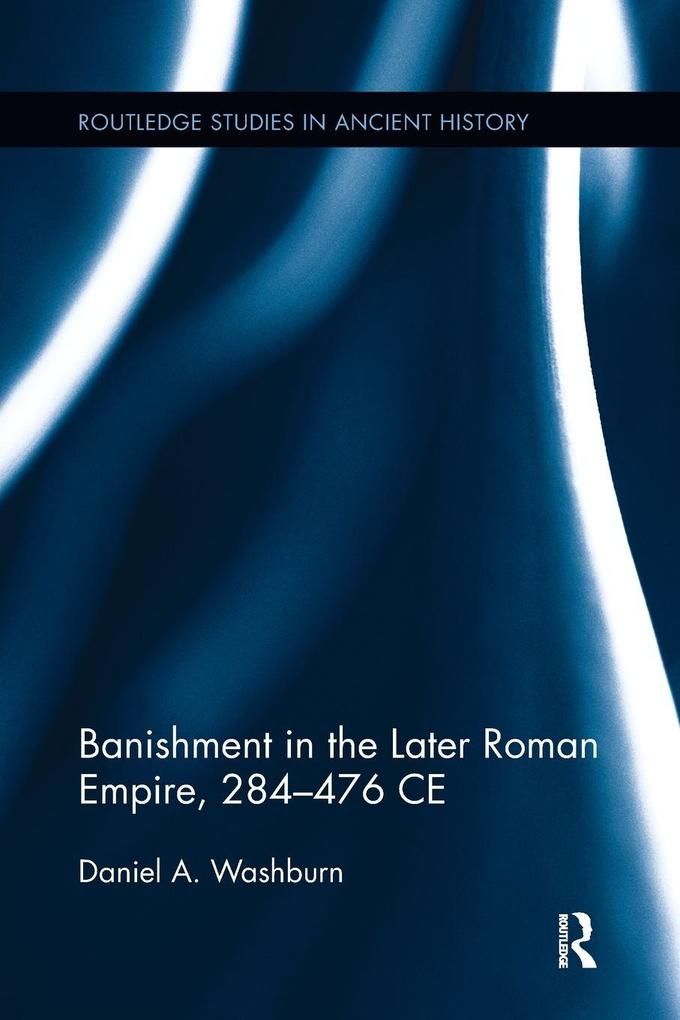 Banishment in the Later Roman Empire 284-476 CE