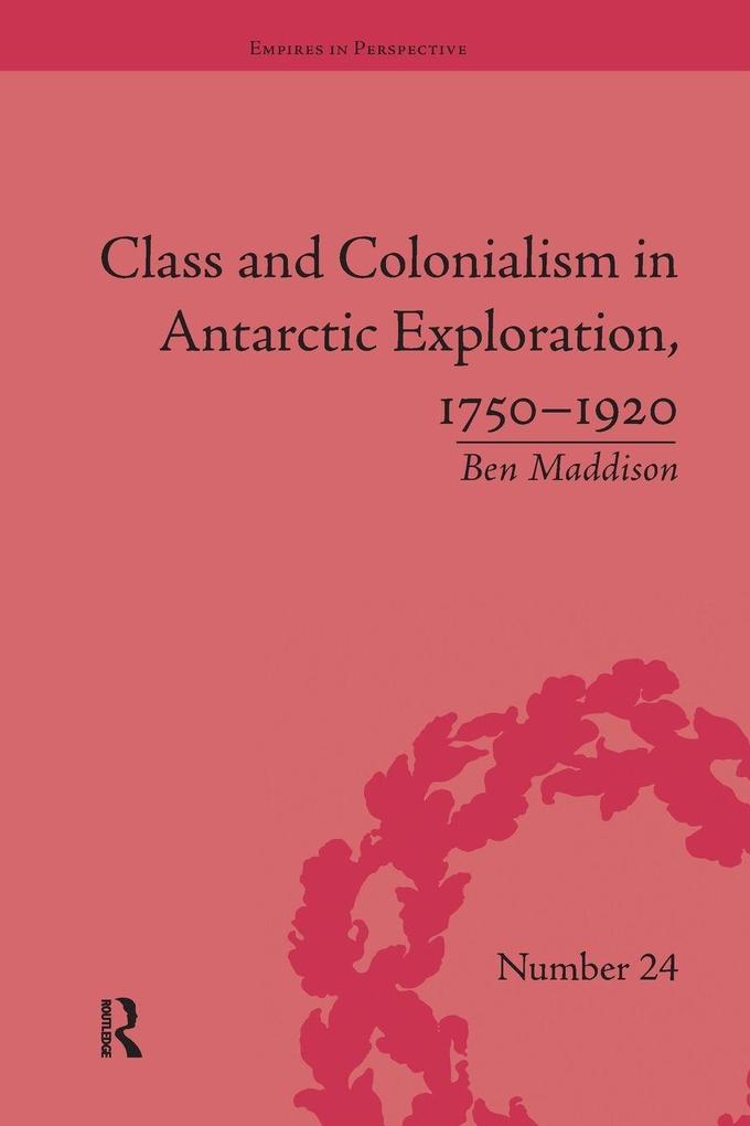 Class and Colonialism in Antarctic Exploration 1750-1920