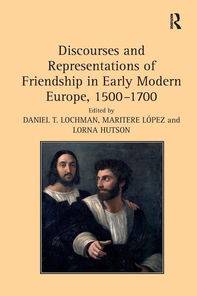 Discourses and Representations of Friendship in Early Modern Europe 1500-1700