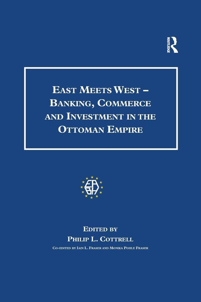 East Meets West - Banking Commerce and Investment in the Ottoman Empire