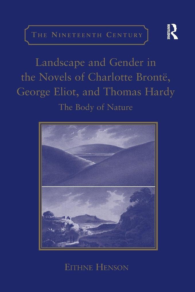 Landscape and Gender in the Novels of Charlotte Brontë George Eliot and Thomas Hardy